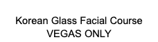POP UP Korean Glass Facial Course (Vegas Only)