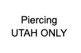 Piercing *UTAH ONLY*